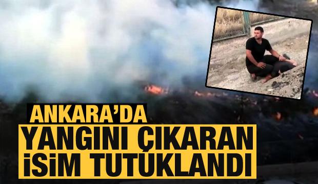 Ankara’da yangını çıkaran isim tutuklandı!