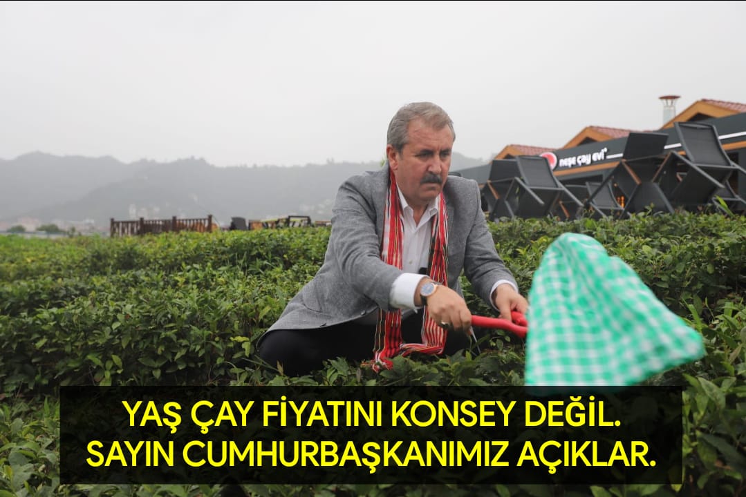 Büyük Birlik Partisi Genel Başkanı Mustafa DESTİCİ’den Çay Üreticisine Tam Destek geldi