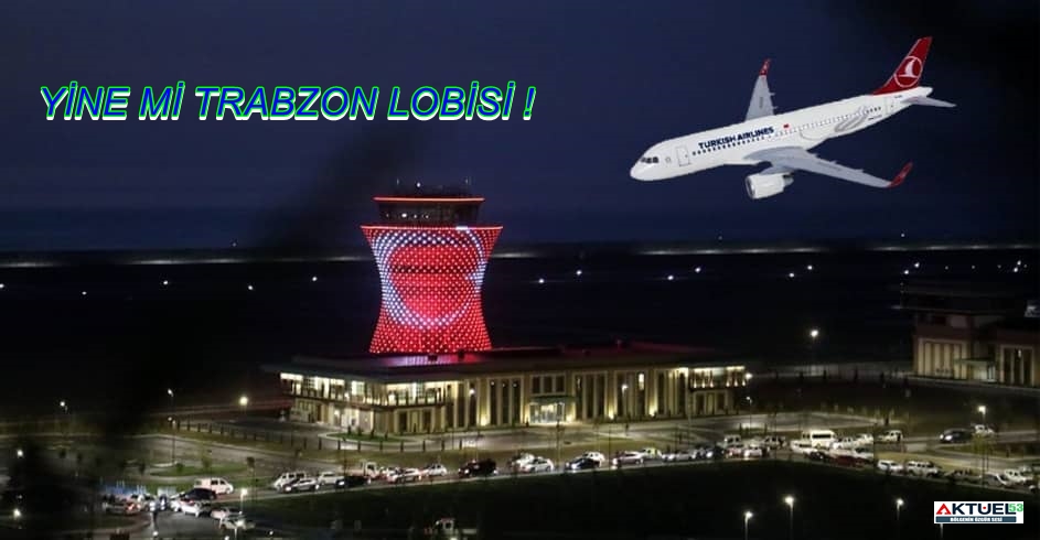 Rize Artvin Havalimanının Türk Hava Yolları Müdürlüğü, Neden Trabzon’a bağlıdır ?