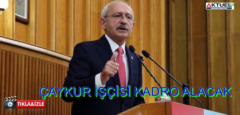 Kılıçdaroğlu’ndan 9300 ÇAYKUR Mevsimlik İşçisine Kadro Sözü