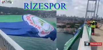 Şampiyon Rizespor’un Şanlı bayrağı ,15 Temmuz köprüsünde dalgalanıyor